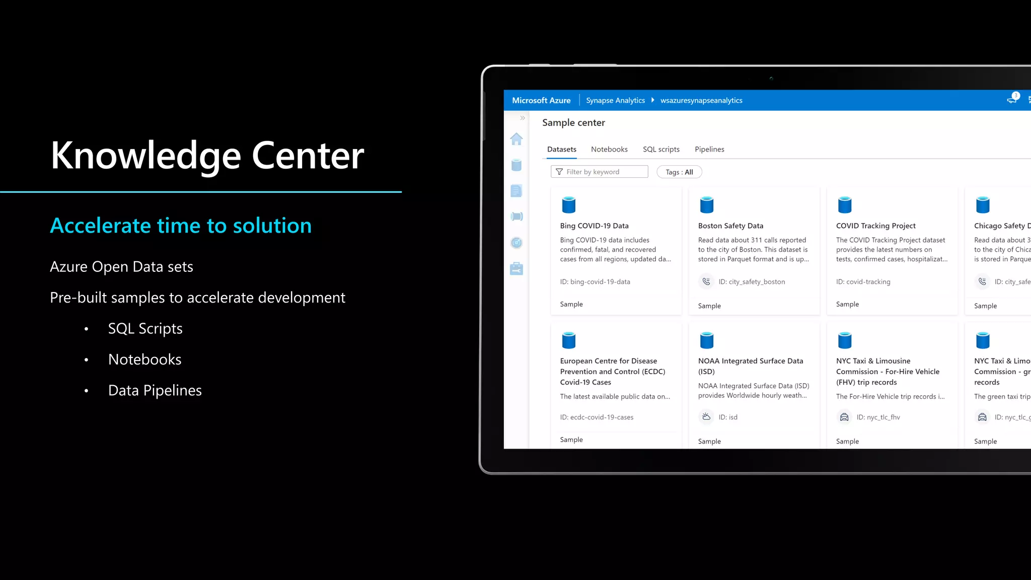 Accelerate time to solution
Azure Open Data sets
Pre-built samples to accelerate development
• SQL Scripts
• Notebooks
• Data Pipelines
 