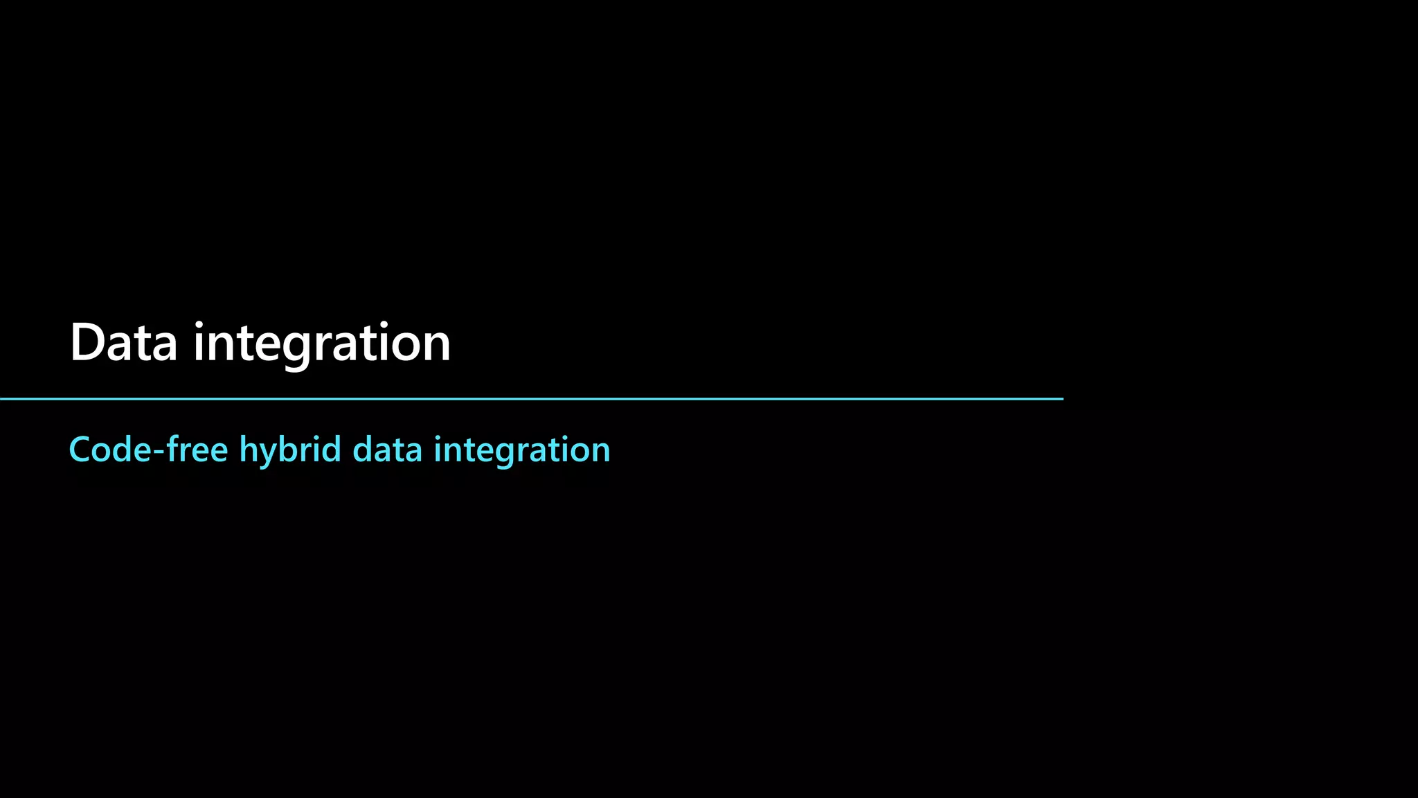 Data integration
Code-free hybrid data integration
 