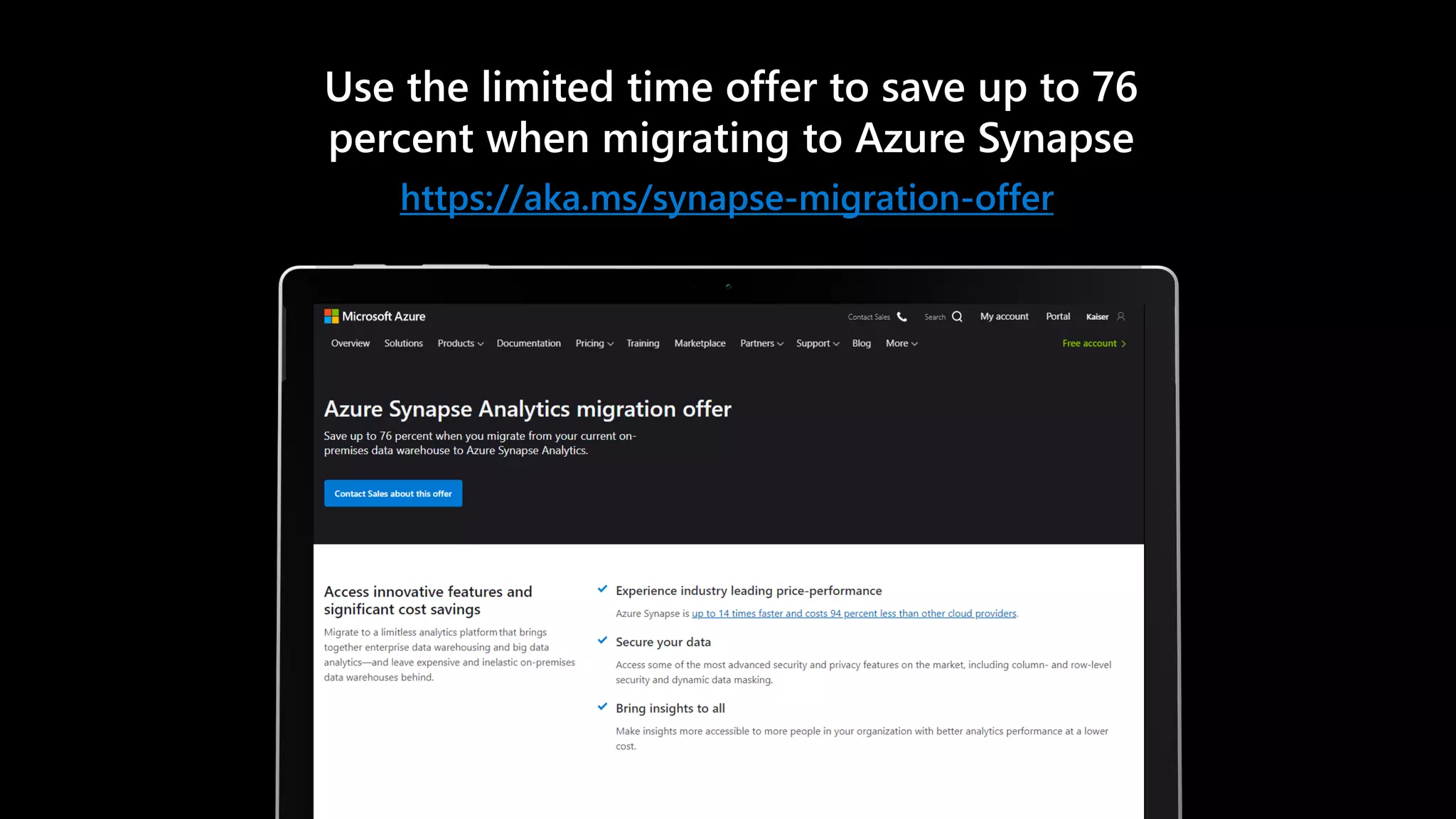 Use the limited time offer to save up to 76
percent when migrating to Azure Synapse
https://aka.ms/synapse-migration-offer
 