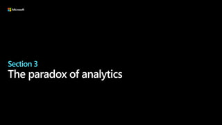 Section 3
The paradox of analytics
 