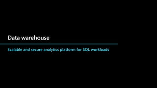 Data warehouse
Scalable and secure analytics platform for SQL workloads
 