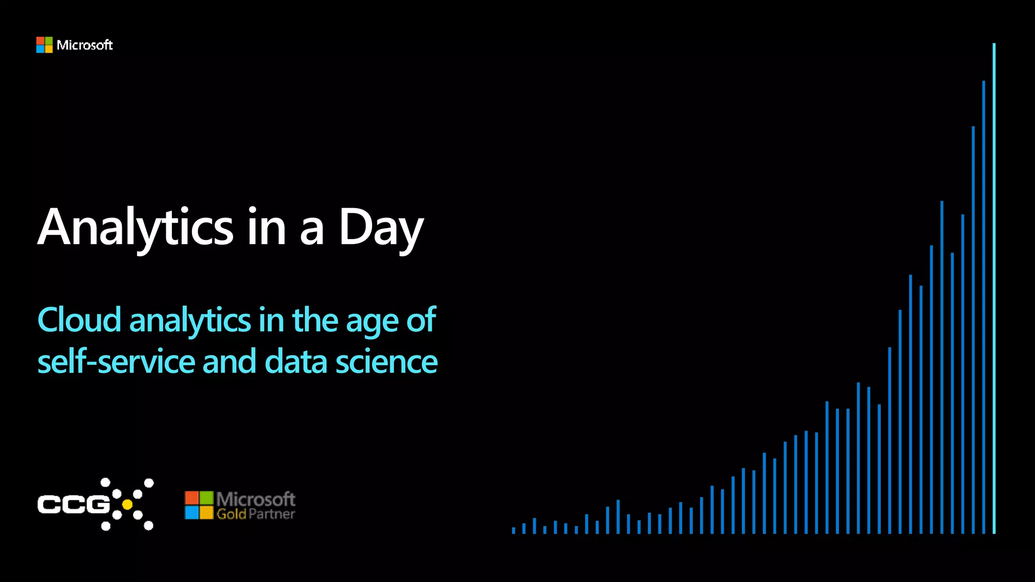 Analytics in a Day
Cloud analytics in the age of
self-service and data science
 