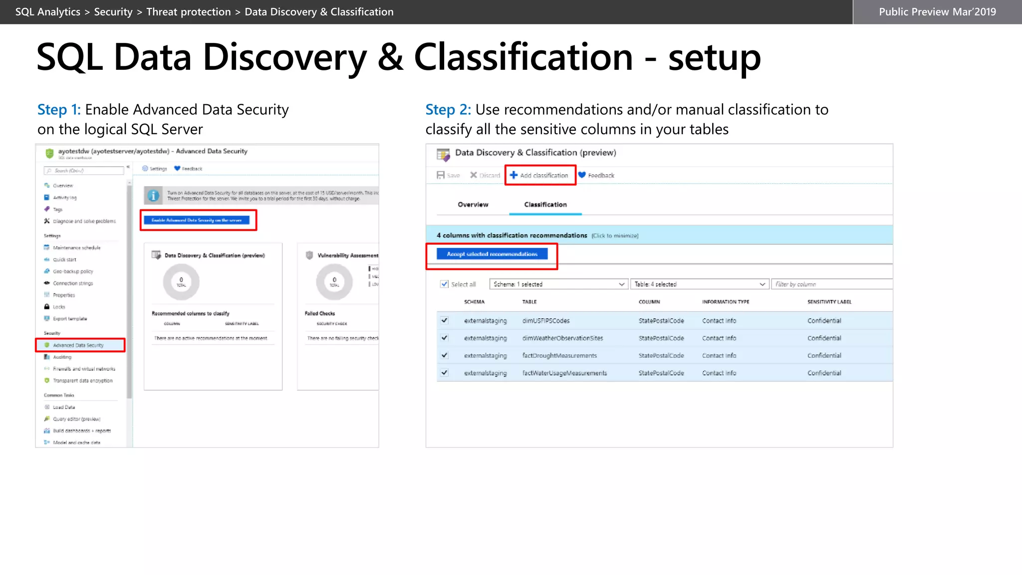 SQL Data Discovery & Classification - setup
Step 1: Enable Advanced Data Security
on the logical SQL Server
Step 2: Use recommendations and/or manual classification to
classify all the sensitive columns in your tables
 