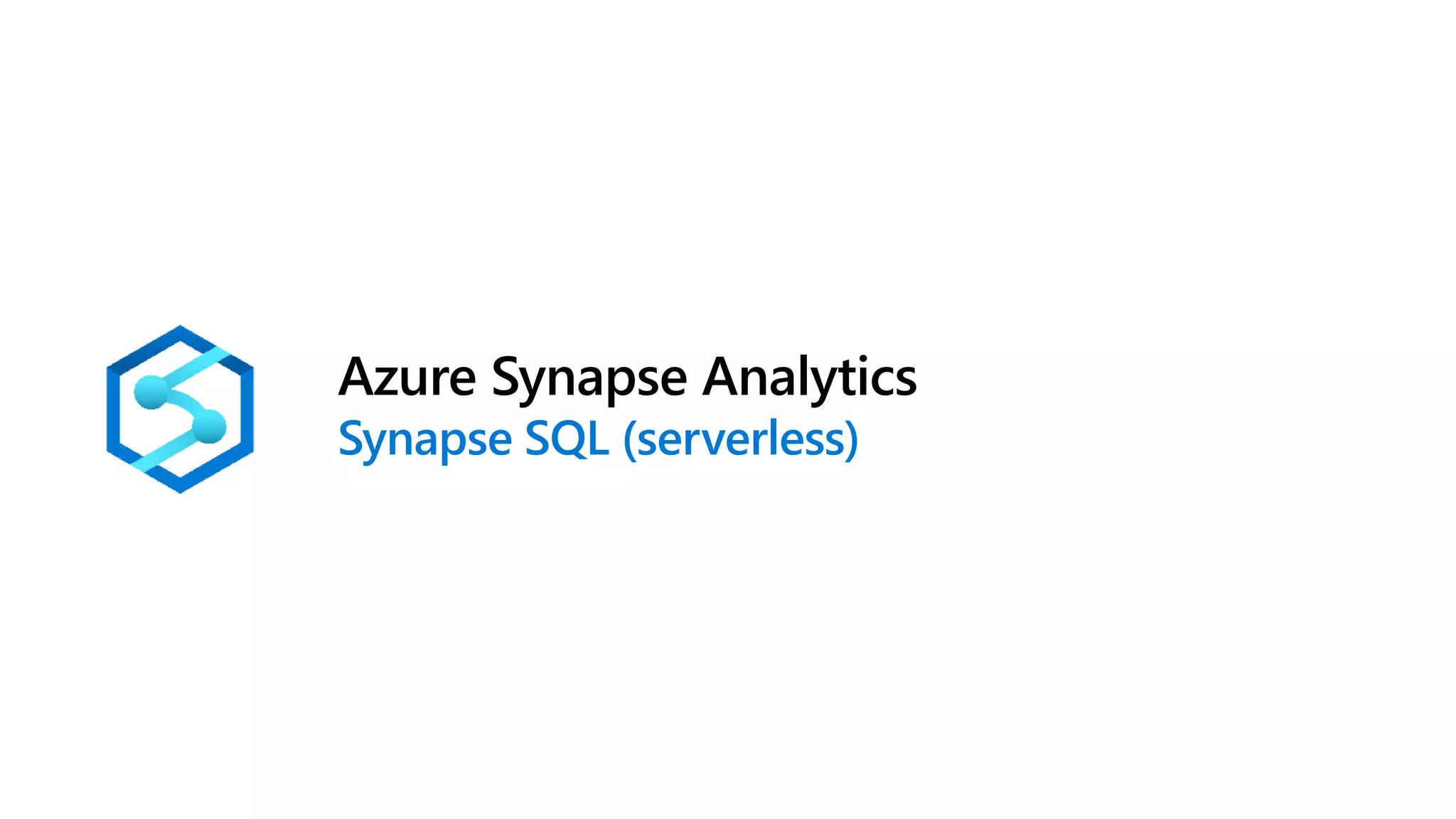 Azure Synapse Analytics
Synapse SQL (serverless)
 