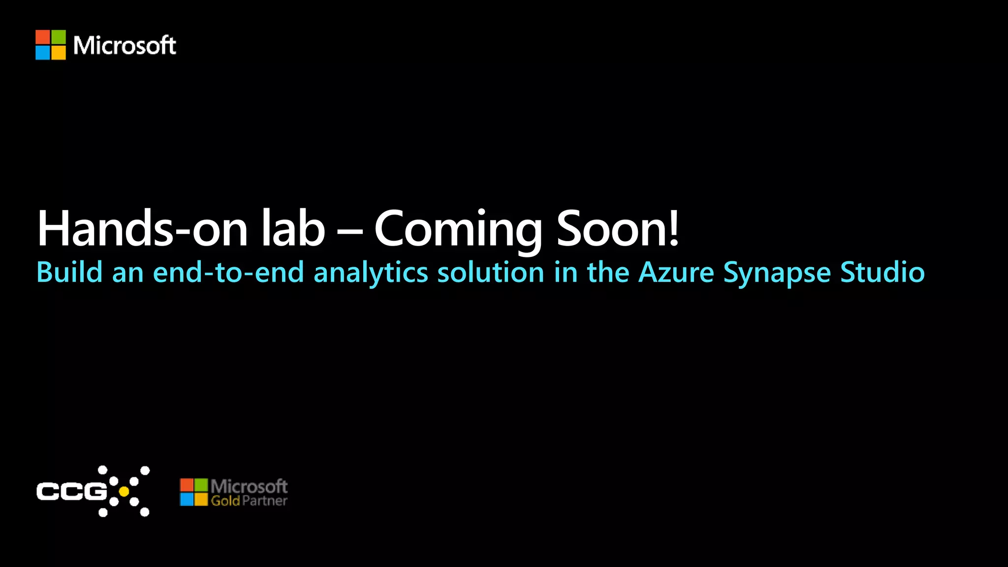 Hands-on lab – Coming Soon!
Build an end-to-end analytics solution in the Azure Synapse Studio
 