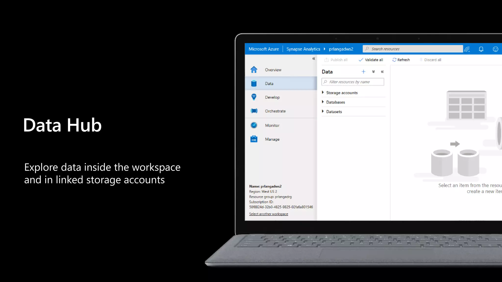 Explore data inside the workspace
and in linked storage accounts
Data Hub
 