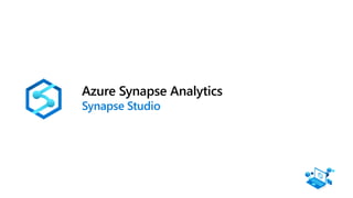 Azure Synapse Analytics
Synapse Studio
 