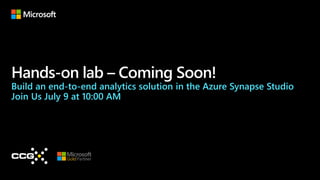Hands-on lab – Coming Soon!
Build an end-to-end analytics solution in the Azure Synapse Studio
Join Us July 9 at 10:00 AM
 