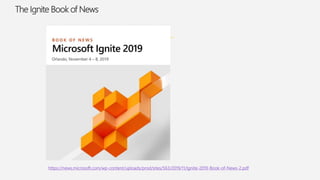 The Ignite Book of News
https://news.microsoft.com/wp-content/uploads/prod/sites/563/2019/11/Ignite-2019-Book-of-News-2.pdf
 
