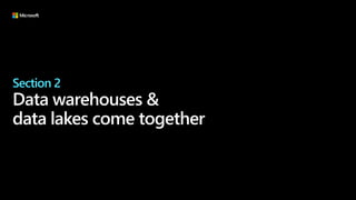 Section 2
Data warehouses &
data lakes come together
 
