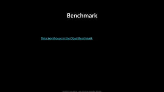 Benchmark
Data Warehouse in the Cloud Benchmark
 