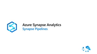 Azure Synapse Analytics
Synapse Pipelines
 