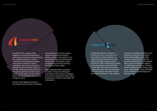 Founded in 2012, Analytics India
Magazine has since been dedicated to
passionately championing and promoting
the analytics ecosystem in India. It
chronicles the technological progress
in the space of analytics, artificial
intelligence, data science, big data by
highlighting the innovations, players in
the field, challenges shaping the future,
through the promotion and discussion
of ideas and thoughts by smart, ardent,
action-oriented individuals who want to
change the world.
Analytics India Magazine has been a
pre-eminent source of news, information
AnalytixLabs pioneers in analytics
training since 2011 and as one of the
first analytics training institutes, it is
widely acclaimed and known for high
quality training by industry experts
themselves. After establishing ourselves
as the top analytics training institute
in Delhi NCR, they slowly and steadily
progressed to earn the same reputation
pan India based on their stellar record
and student satisfaction. Their students
and analysis for the Indian analytics
analytics ecosystem by covering
opinions, analysis and insights on the
key breakthroughs and developments
in data-driven technologies as well
as highlighting how they are being
leverages for future impact.
With a dedicated editorial staff and
a network of more than 250 expert
contributors, AIM’s stories are targeted
at futurists, AI researchers, Data science
entrepreneurs, analytics aficionados and
technophiles.
are placed in leading companies across
industries like Accenture, American
Express, AbsolutData, Axtria, Bank
of America and McKinsey. They are
focused at helping their clients develop
skills in basic and advanced analytics
to enable them to emerge as “Industry
Ready” professionals and enhance their
career opportunities. It was co-founded
by Sumeet Bansal, Ankita Gupta and
Chandra Mouli.
2 6 2 72 6 2 7
Analytics India Industry Study 2017 By Analytics India Magazine & Analytixlabs
 
