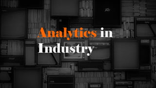 Analytics in
Industry
 