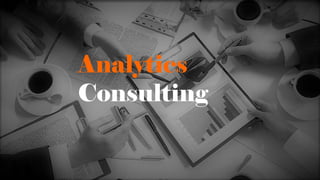 Analytics
Consulting
 