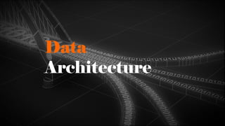 Data
Architecture
 