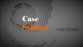 Case
Studies
 