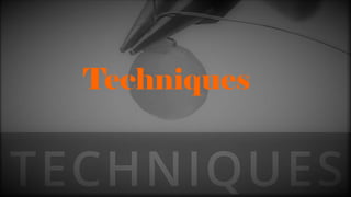 Techniques
 