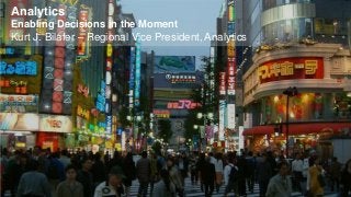 © 2012 SAP AG. All rights reserved. 1
Analytics
Enabling Decisions in the Moment
Kurt J. Bilafer – Regional Vice President, Analytics
 