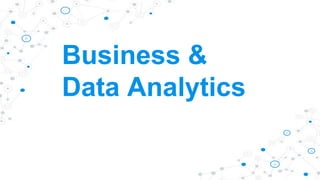 Business &
Data Analytics
 