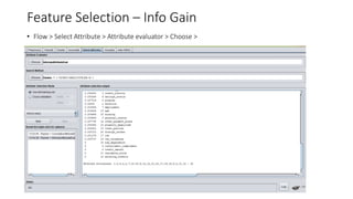 Feature Selection – Info Gain
• Flow > Select Attribute > Attribute evaluator > Choose >
 