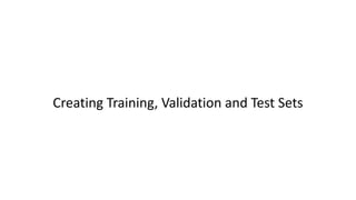 Creating Training, Validation and Test Sets
 