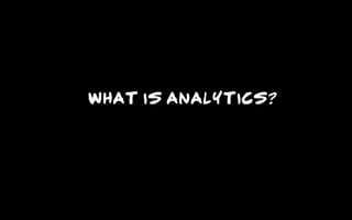 What is Analytics?
 