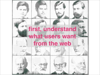 ﬁrst, understand
what users want
  from the web
 