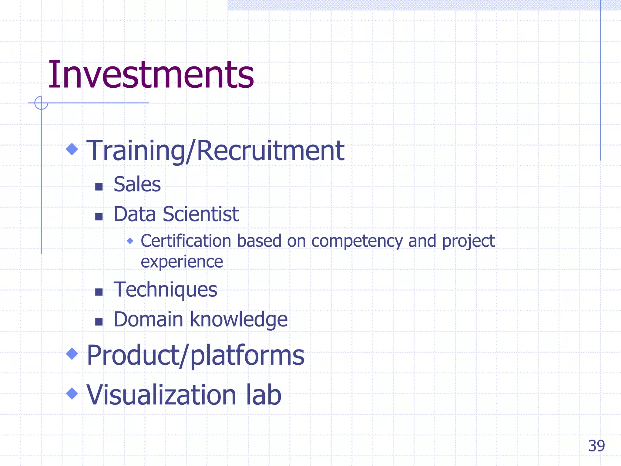 Vendor recommendations








Lab environments:
Decision styles and other biases
Location of Analytics organization
Data scientists
Model management Capabilities:
Connectors or boundary spanners
Order takers vs. scientists

39

 