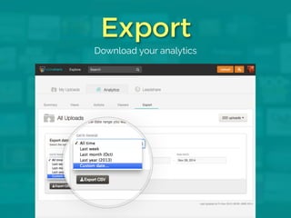 Export 
Download yo ur analytics 
 