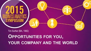 OPPORTUNITIES FOR YOU,
YOUR COMPANY AND THE WORLD
Tim Suther (BA, 1982)
 