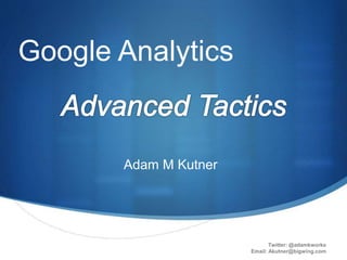 Adam M Kutner
Google Analytics
Twitter: @adamkworks
Email: Akutner@bigwing.com
 