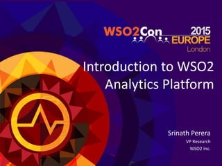 Introduction to WSO2
Analytics Platform
Srinath Perera
VP Research
WSO2 Inc.
 