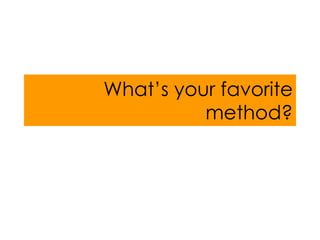 What’s your favorite method? 