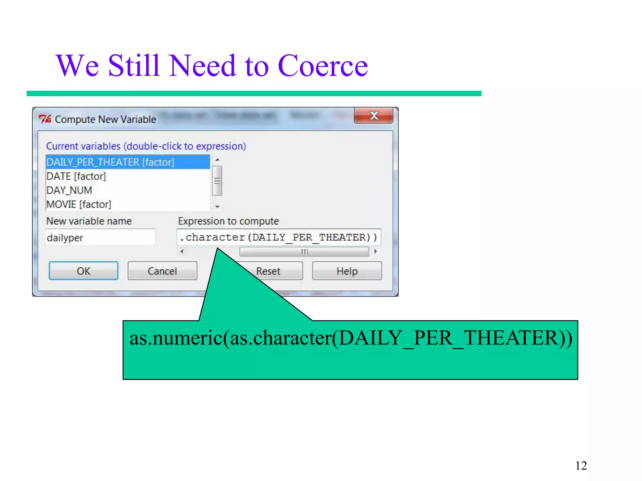 We Still Need to Coerce




     as.numeric(as.character(DAILY_PER_THEATER))




                                                   12
 