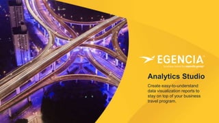 Analytics Studio
Create easy-to-understand
data visualization reports to
stay on top of your business
travel program.
 