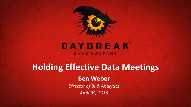Holding Effective Data Meetings
Ben Weber
Director of BI & Analytics
April 30, 2015
 