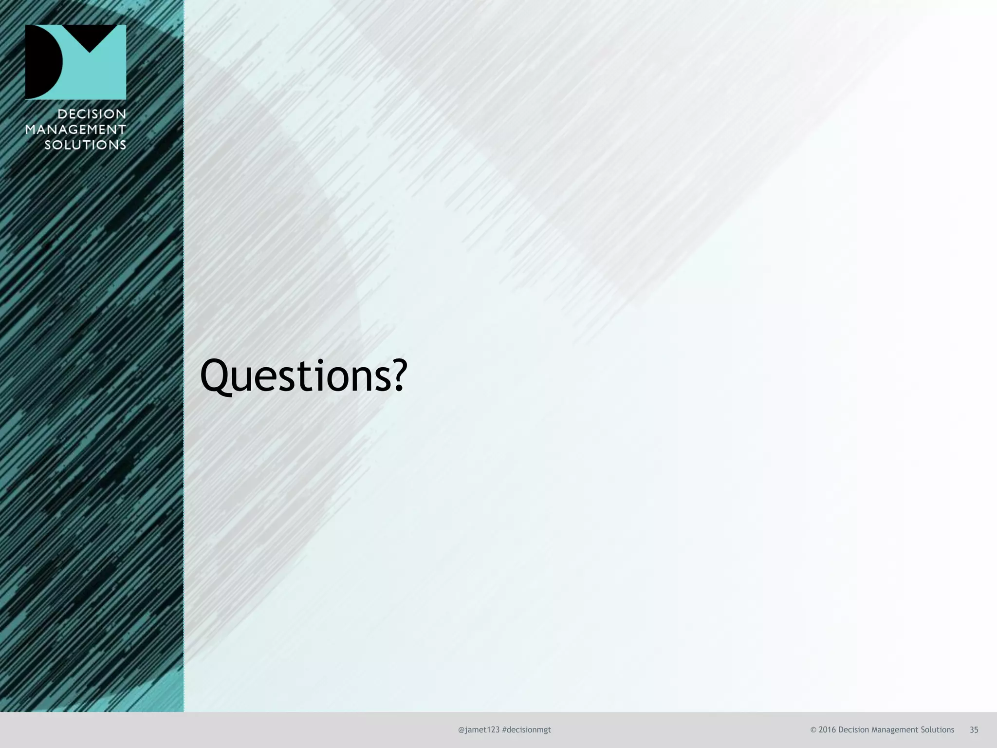 @jamet123 #decisionmgt © 2016 Decision Management Solutions 35
Questions?
 