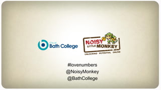 @NoisyMonkey#lovenumbers
#lovenumbers
@NoisyMonkey
@BathCollege
 