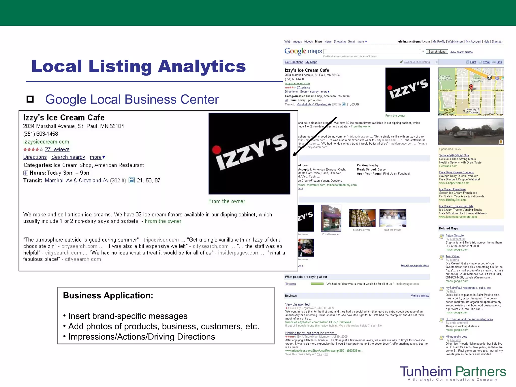 Local Listing Analytics Google Local Business Center Business Application:  Insert brand-specific messages  Add photos of products, business, customers, etc.  Impressions/Actions/Driving Directions 