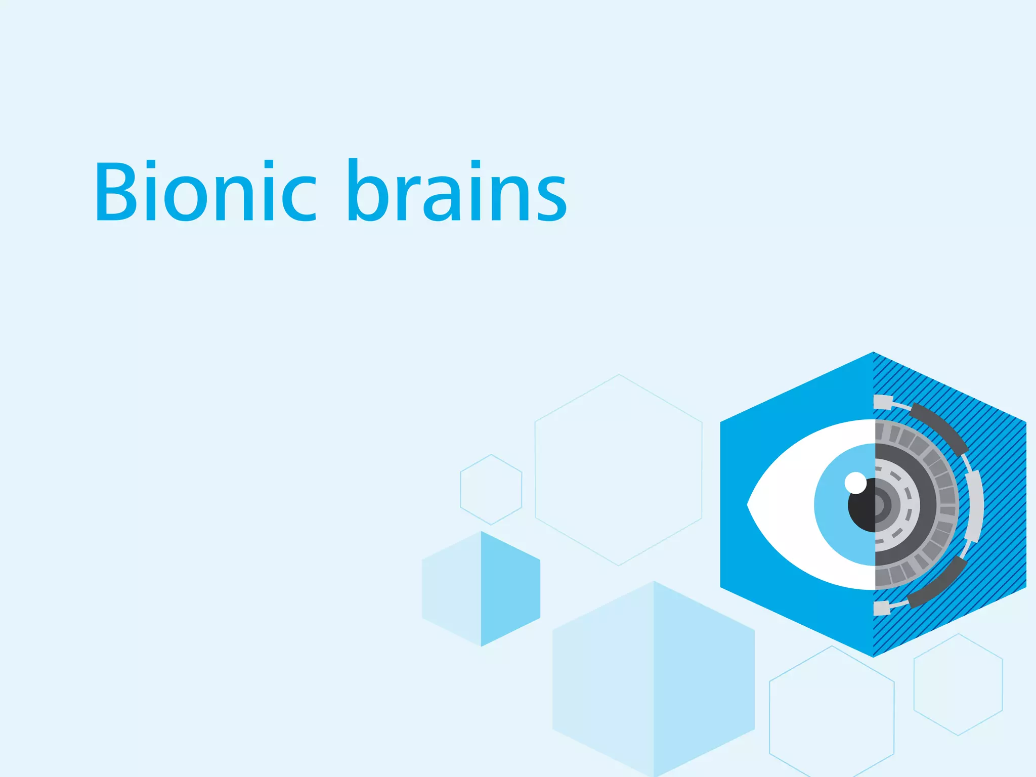 Bionic brains
 