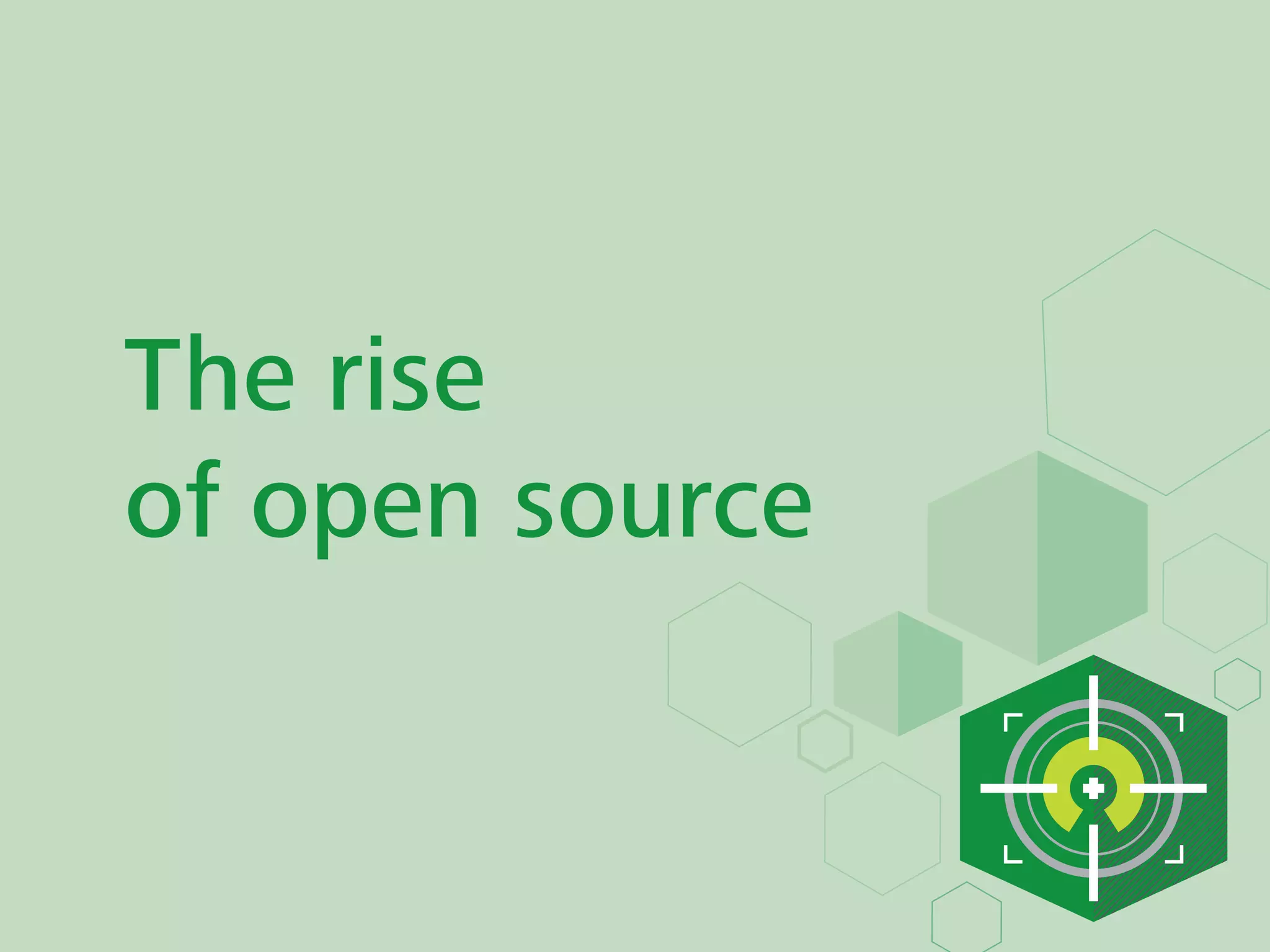 The rise
of open source
 