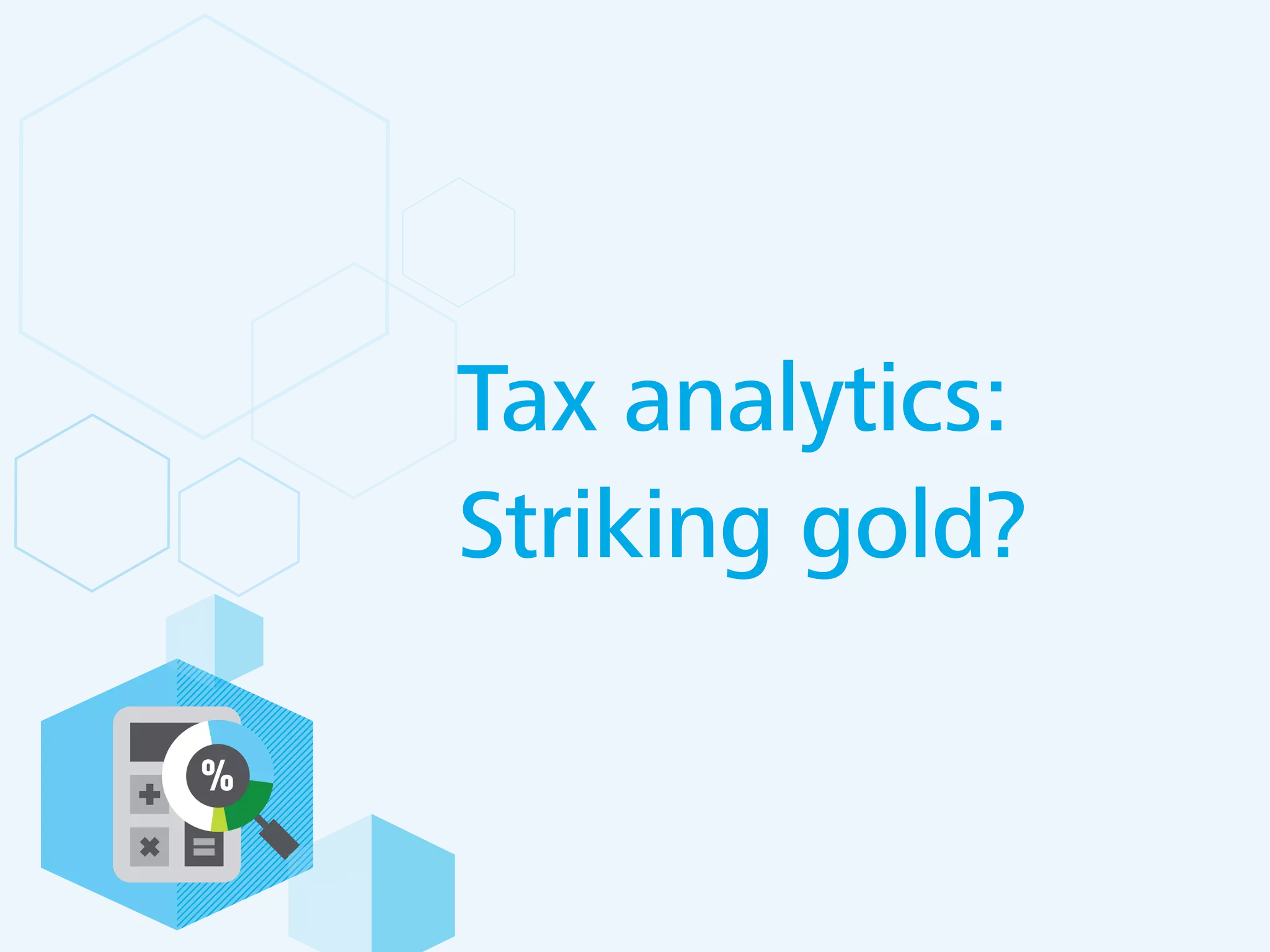 Tax analytics:
Striking gold?
 