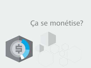 Ça se monétise?
 