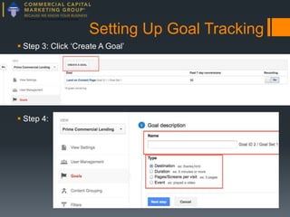 Setting Up Goal Tracking
 Step 3: Click ‘Create A Goal’

 Step 4:

 