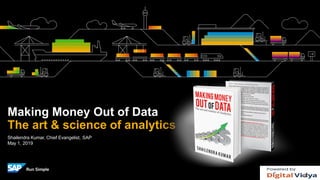 Shailendra Kumar, Chief Evangelist, SAP
May 1, 2019
Making Money Out of Data
The art & science of analytics
 