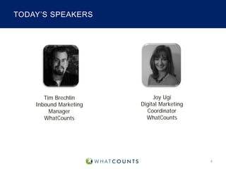 TODAY’S SPEAKERS

Tim Brechlin
Inbound Marketing
Manager
WhatCounts

Joy Ugi
Digital Marketing
Coordinator
WhatCounts

4

 