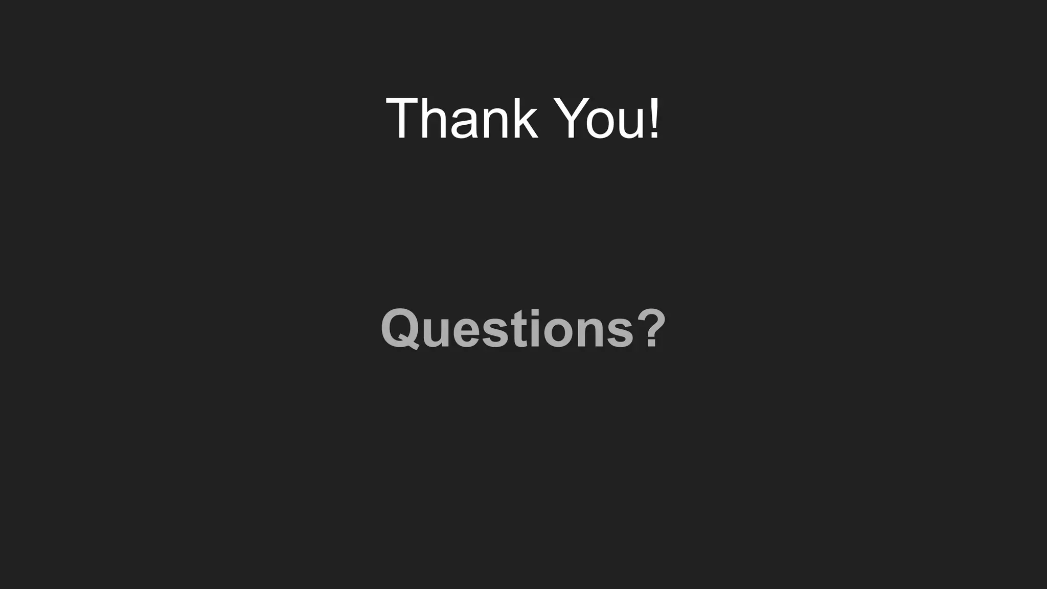 Thank You!
Questions?