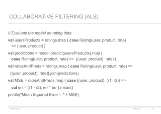 codecentric AG
// Evaluate the model on rating data
val usersProducts = ratings.map { case Rating(user, product, rate)
=> (user, product) }
val predictions = model.predict(usersProducts).map {
case Rating(user, product, rate) => ((user, product), rate) }
val ratesAndPreds = ratings.map { case Rating(user, product, rate) =>
((user, product), rate)}.join(predictions)
val MSE = ratesAndPreds.map { case ((user, product), (r1, r2)) =>
val err = (r1 - r2); err * err }.mean()
println("Mean Squared Error = " + MSE)
COLLABORATIVE FILTERING (ALS)
18.06.2015 50
 