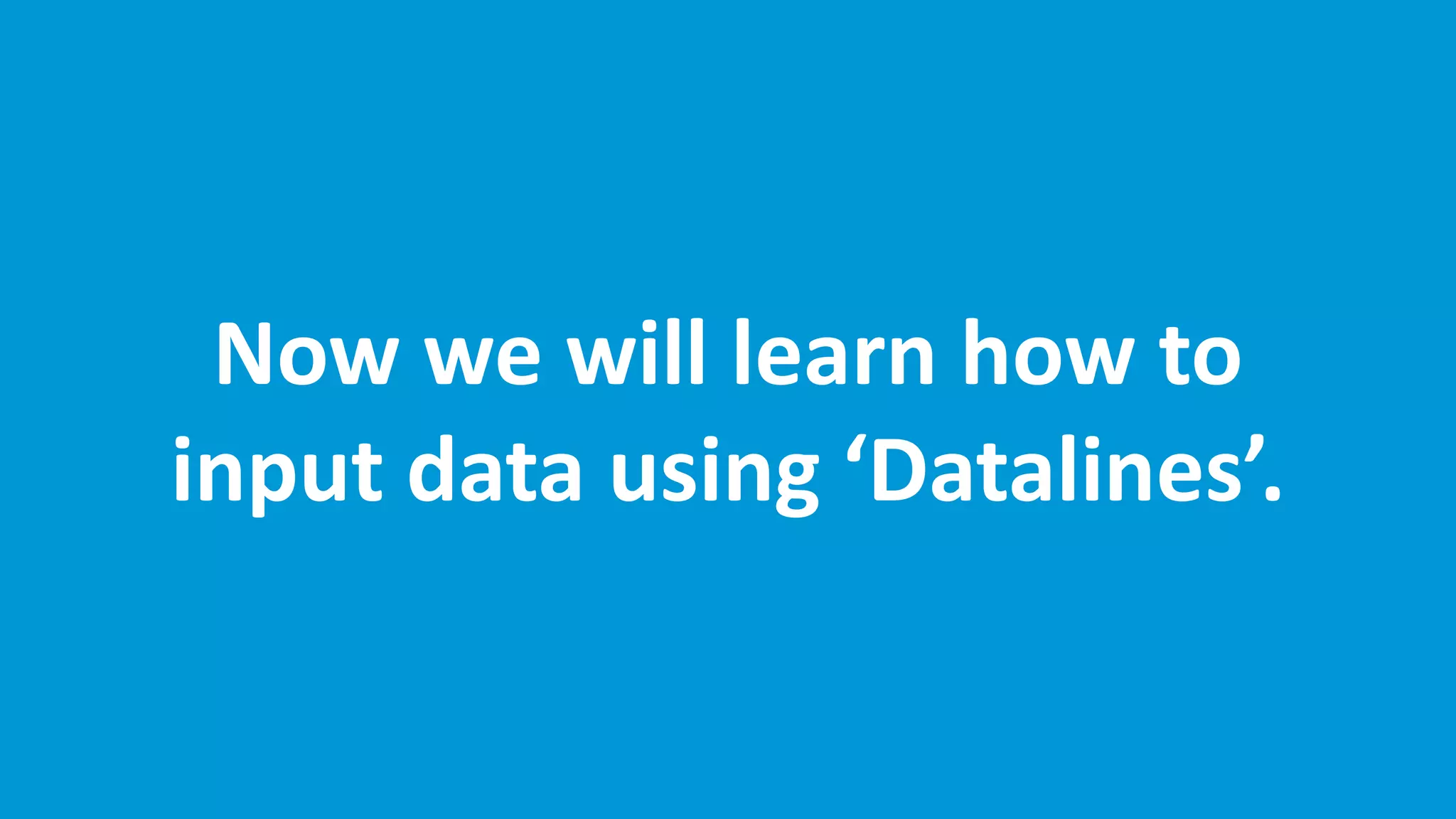 www.edureka.co/base-sas
Now we will learn how to
input data using ‘Datalines’.
 